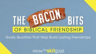 The Bacon Bits of Biblical Friendship: Godly Qualities That Help Build Lasting Friendships Mark 5:21-43 New Living Translation