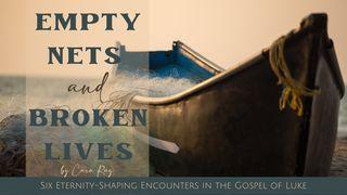 Empty Nets & Broken Lives  Lucas 5:1-11 Nueva Traducción Viviente