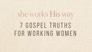 She Works His Way: 7 Gospel Truths for Working Women Mark 11:1-33 New King James Version