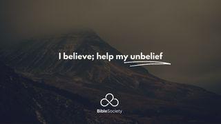 I Believe; Help My Unbelief Isaiah 40:25-31 English Standard Version 2016