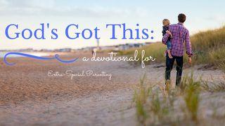 God’s Got This: Extra-Special Parenting Psalms 136:1-3 New Living Translation