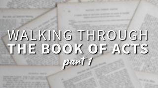 Walking Through the Book of Acts - Part 1 Acts 1:1-11 English Standard Version 2016
