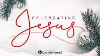 Our Daily Bread: Celebrating Jesus Isaiah 25:1-10 New Living Translation