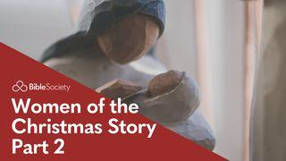 Women of the Christmas Story - Part 2 Luke 1:46-56 New Living Translation