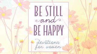 Be Still and Be Happy: Devotions for Women Matthew 6:1-4 New American Standard Bible - NASB 1995