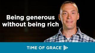 Being Generous Without Being Rich Mark 12:41-44 New Living Translation
