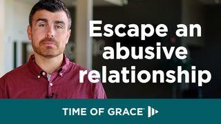 Escape an Abusive Relationship Psalms 18:1-6 New Living Translation