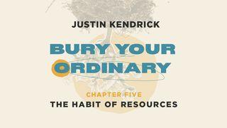 Bury Your Ordinary Habit Five 2 Corinthians 9:6-8 New International Version