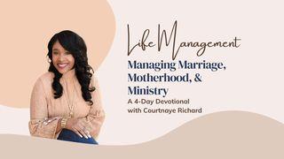 Life Management - Managing Marriage, Motherhood, & Ministry With Courtnaye Richard Genesis 2:18-25 New Living Translation