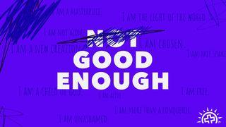 Not Good Enough: A Study of God's Love for Us Matthew 5:20 New Living Translation