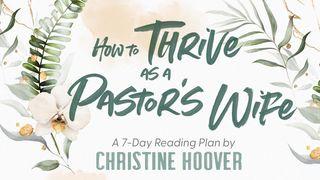 How to Thrive as a Pastor's Wife 1 Peter 5:4-7 New Living Translation