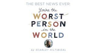 The Best News Ever: You’re the Worst Person in the World Matthew 8:18-34 New Living Translation
