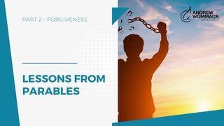 Lessons From Parables: Part 2 - Forgiveness Matthew 18:21-22 New Living Translation