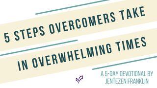 5 Steps Overcomers Take in Overwhelming Times Luke 22:31-53 New Living Translation