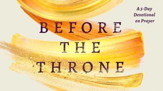 Before the Throne: A 5-Day Devotional on Prayer Habakkuk 3:17-18 New Living Translation