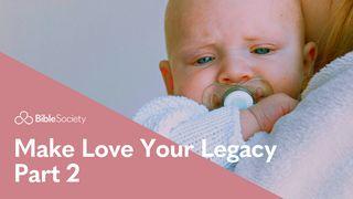 Moments for Mums: Make Love Your Legacy - Part 2 1 Peter 4:8-11 New Living Translation