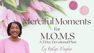 Merciful Moments for M.O.M.S Psalm 100:1-5 English Standard Version 2016
