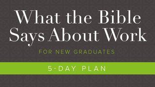 What The Bible Says About Work: For New Graduates Habakkuk 3:17-18 New Living Translation
