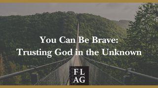 You Can Be Brave: Trusting God in the Unknown Psalms 31:24 New Living Translation