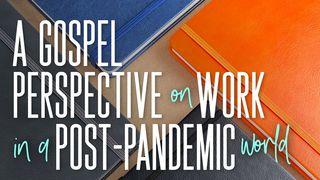 A Gospel Perspective on Work Post-Pandemic 1 Corinthians 10:31 New American Standard Bible - NASB 1995