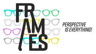 Frames - Your Perspective Is Everything! 2 Corinthians 5:14-20 New International Version