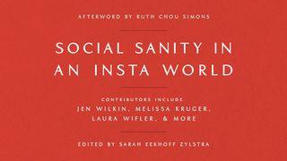 Social Sanity in an Insta World 1 Corinthians 6:12-13 New Century Version