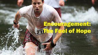 Encouragement: The Fuel of Hope 2 Chronicles 15:7 New Living Translation