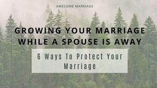 Growing Your Marriage While a Spouse Is Away: 6 Ways to Protect Your Marriage Psalms 141:3 Die Boodskap