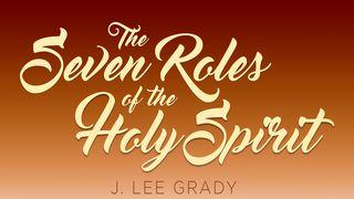 The Seven Roles Of The Holy Spirit Luke 24:36-53 New King James Version