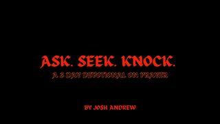 Ask Seek Knock Matthew 7:7-12 New King James Version