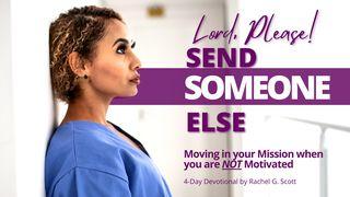 Lord, Please! Send Someone Else: Moving in Your Mission When You Are Not Motivated EKSODUS 3:11 Afrikaans 1983