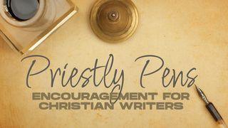 Priestly Pens: Encouragement for Christian Writers Psalms 127:1-5 New Living Translation