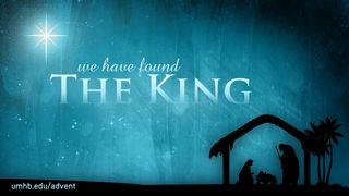 Advent - We Have Found The King Psalms 24:8-10 New Living Translation