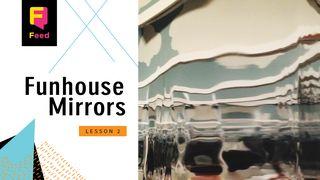 Catechism: Funhouse Mirrors Luke 15:13-16 New Living Translation