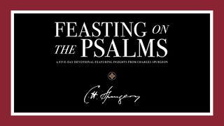 Feasting on the Psalms: A Five-Day Devotional Featuring Insights From Charles Spurgeon Psalms 27:1-14 New Living Translation