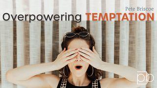 Overpowering Temptation By Pete Briscoe Luke 4:1-30 New Living Translation