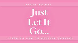 Just Let It Go - Learning How to Release Control Mark 8:1-13 New International Version