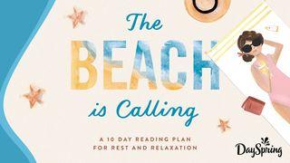 The Beach Is Calling: A 10 Day Plan for Rest and Relaxation Psalms 116:1-9 New Living Translation