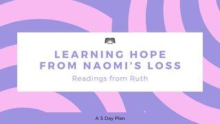 Learning Hope From Naomi’s Loss: Readings From Ruth Ruth 1:19-22 American Standard Version