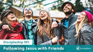 Discipleship 101: Following Jesus With Friends Luke 5:1-11 New Living Translation