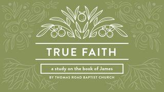 True Faith: A Study in James James 2:14-20 King James Version