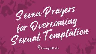 Seven Prayers for Overcoming Sexual Temptation John 8:37-59 New Living Translation