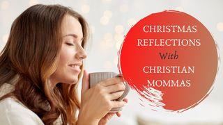 Christmas Reflections With Christian Mommas Luke 1:46-55 New Living Translation
