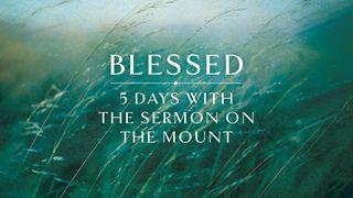 Blessed: 5 Days With the Sermon on the Mount Matthew 4:23 New Living Translation