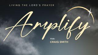 Amplify in the Dawn - Living the Lord's Prayer Psalms 107:8-9 New Living Translation