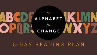 An Alphabet for Change: Observations on a Life Transformed Matthew 6:1-24 New Living Translation