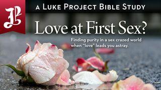 Love at First Sex? Finding Purity in a Sex-Crazed World Luke 4:1-30 New Living Translation