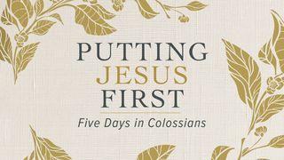 Putting Jesus First: Five Days in Colossians Colossians 1:9-14 New Living Translation
