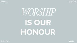 Worship Is Our Honour Luke 19:37-38 New Living Translation