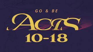Acts: Go & Be Chapters 10-18 Acts of the Apostles 17:1-15 New Living Translation